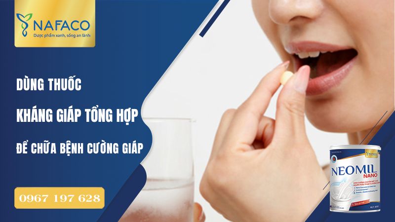 Dùng thuốc kháng giáp tổng hợp (thionamide): giúp ức chế sản xuất hormone giáp
